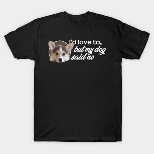 I'd Love To...But My Dog Said No - Puppy T-Shirt